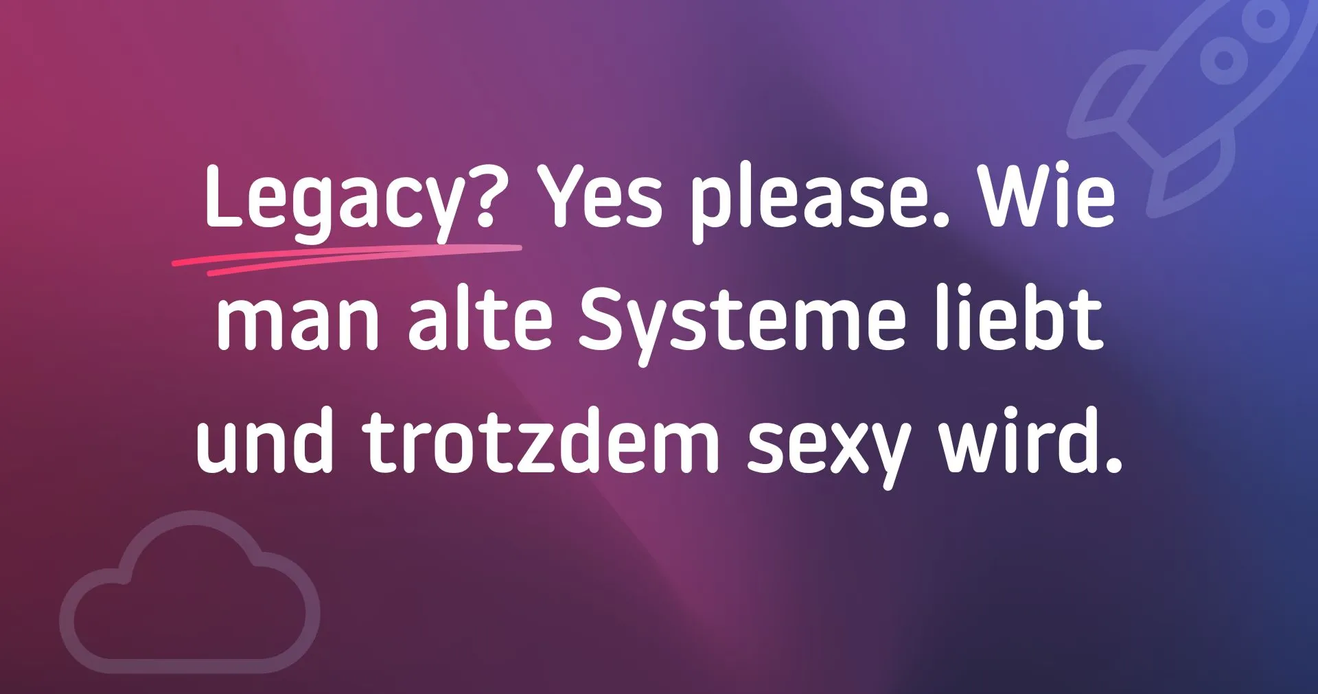 3 Prinzipien für ein sexy Legacy System