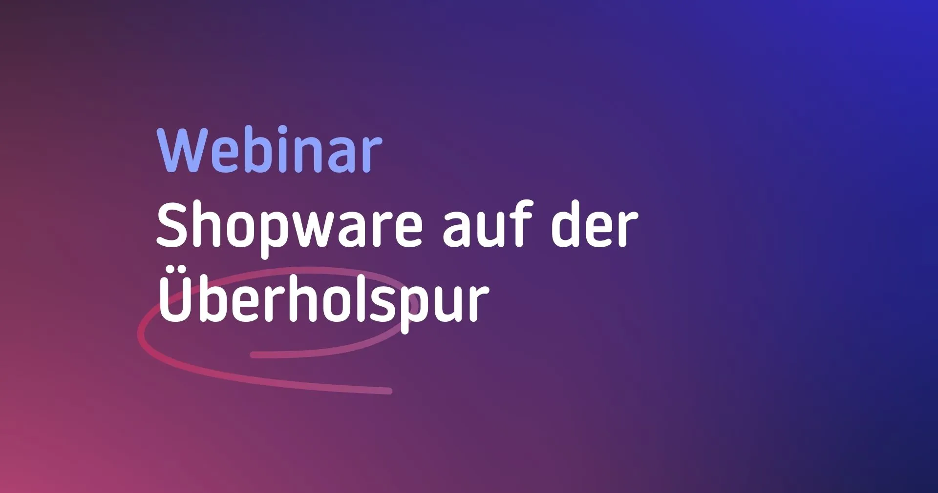 Webinar: „Shopware auf der Überholspur“