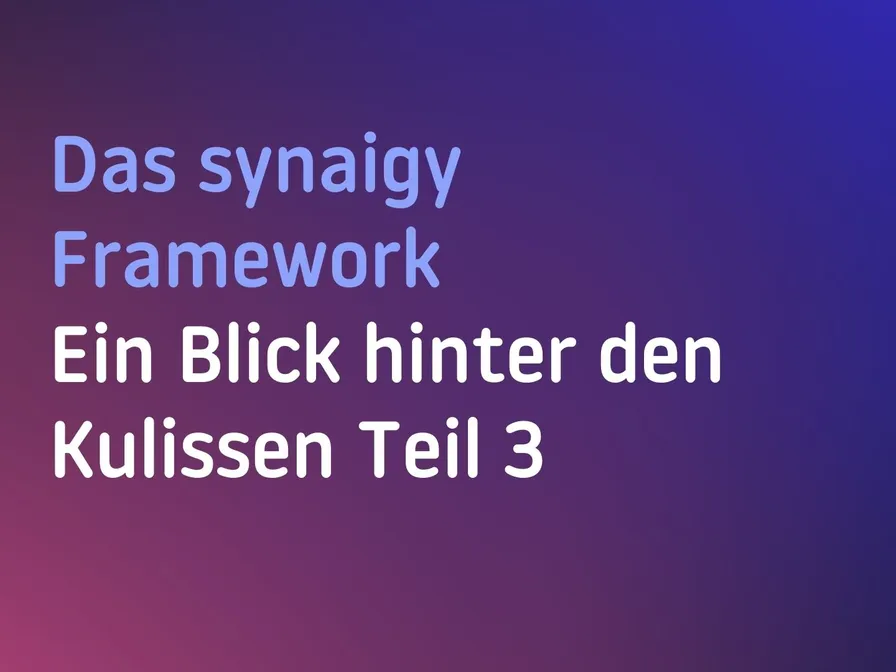 Das synaigy-Framework Teil 3