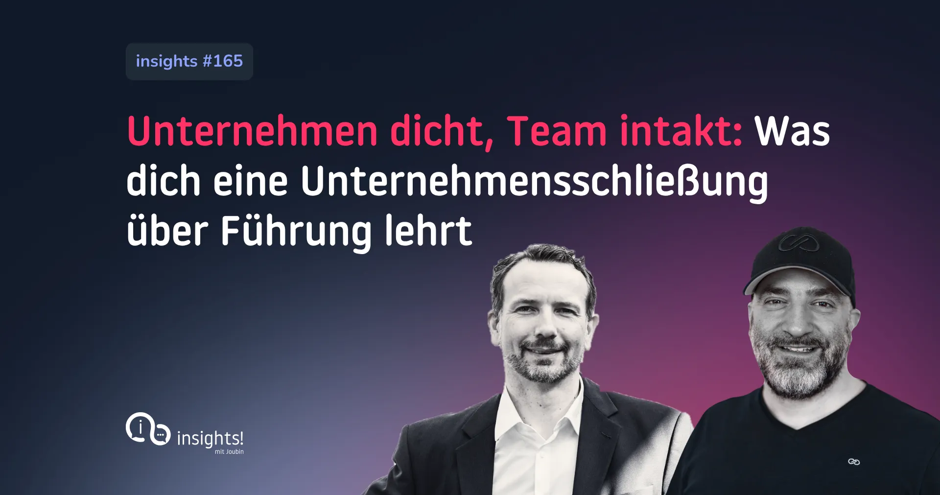Götz Karcher und Joubin Rahimi im Thumbnail zu insights! #165: Unternehmen dicht, Team intakt