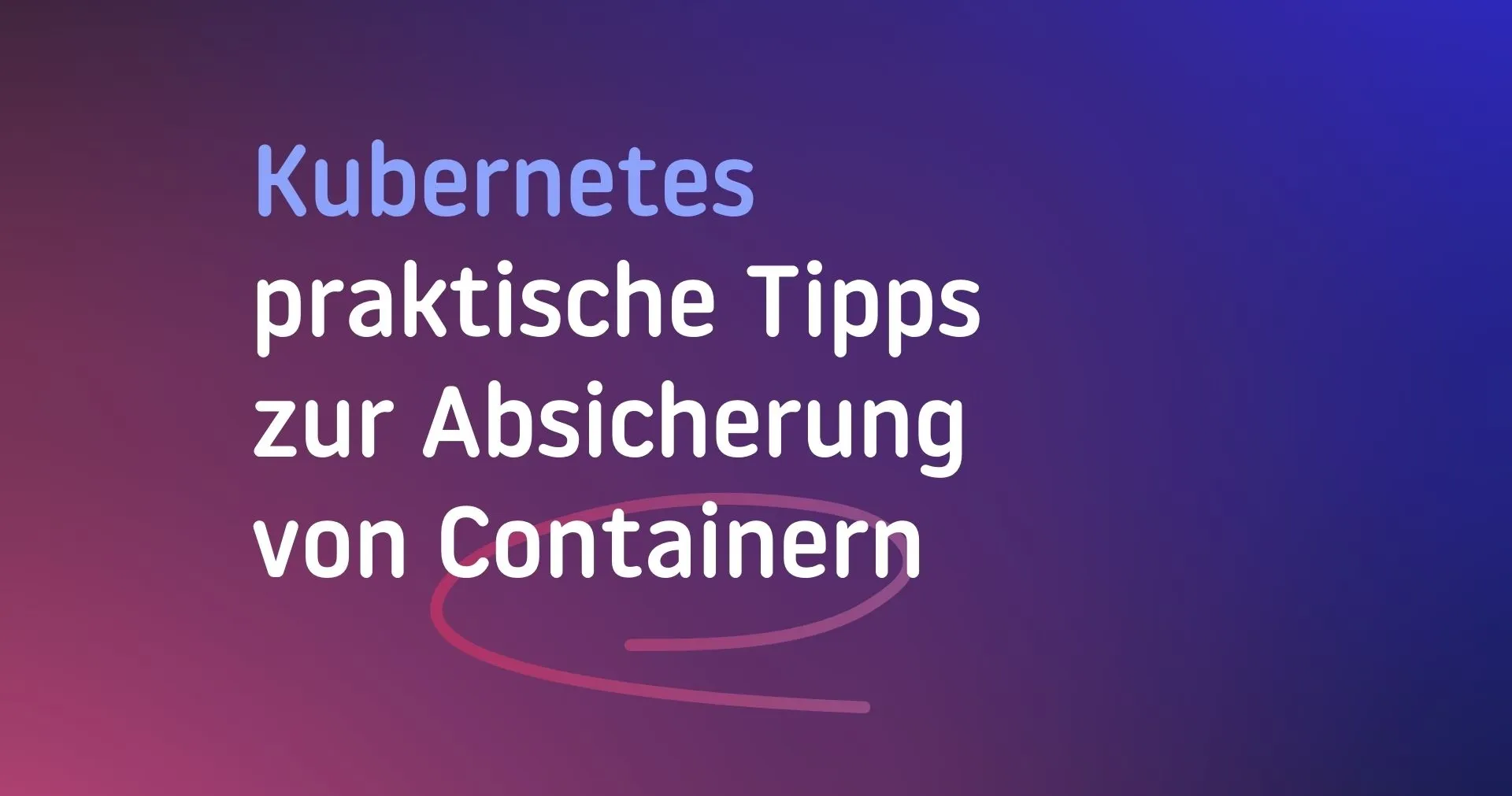 Erhöhte Sicherheit durch Kubernetes