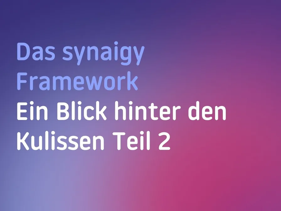 Das synaigy-Framework Teil 2