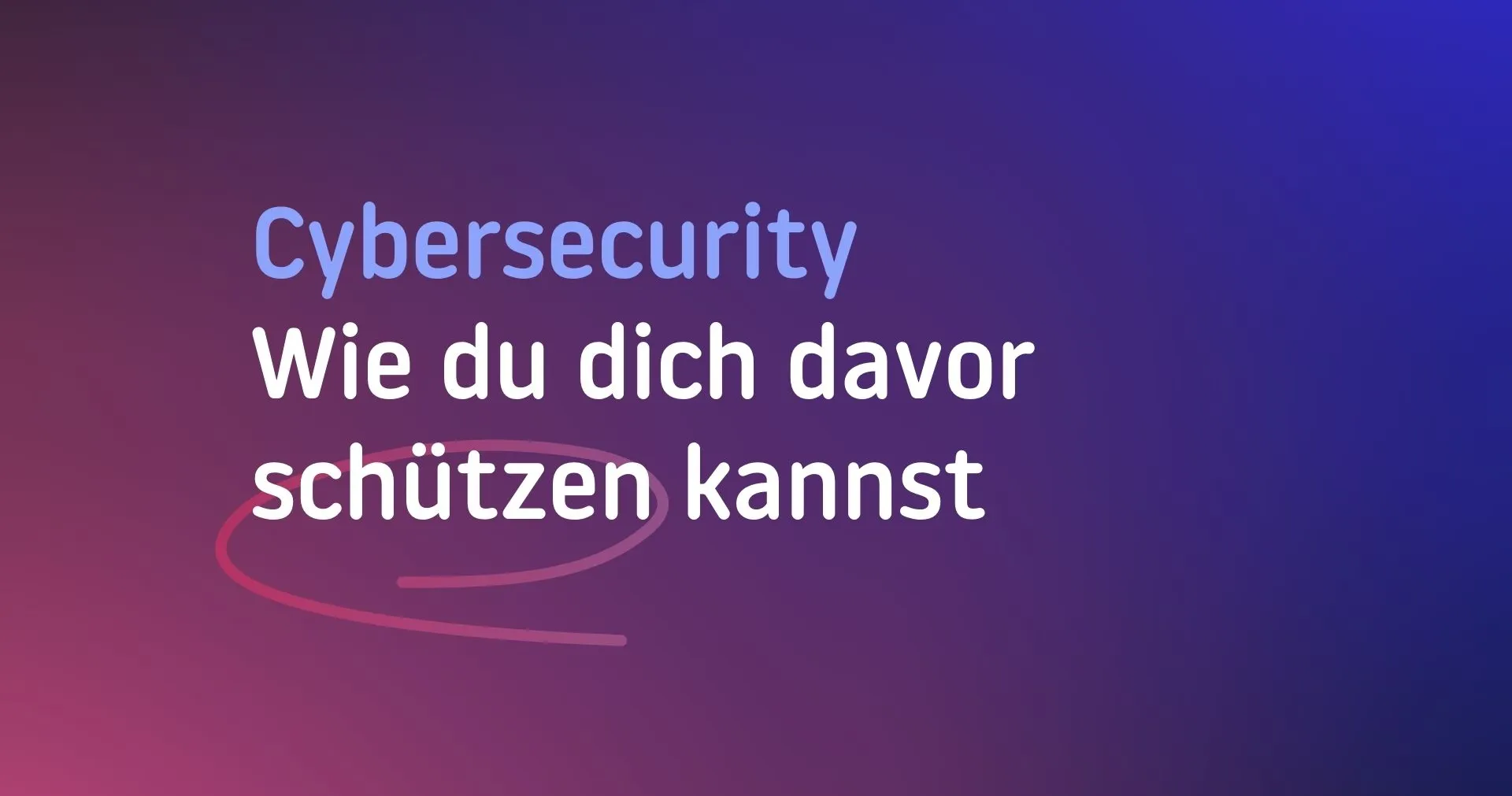 Internet-Bedrohungen und wie du dich schützen kannst
