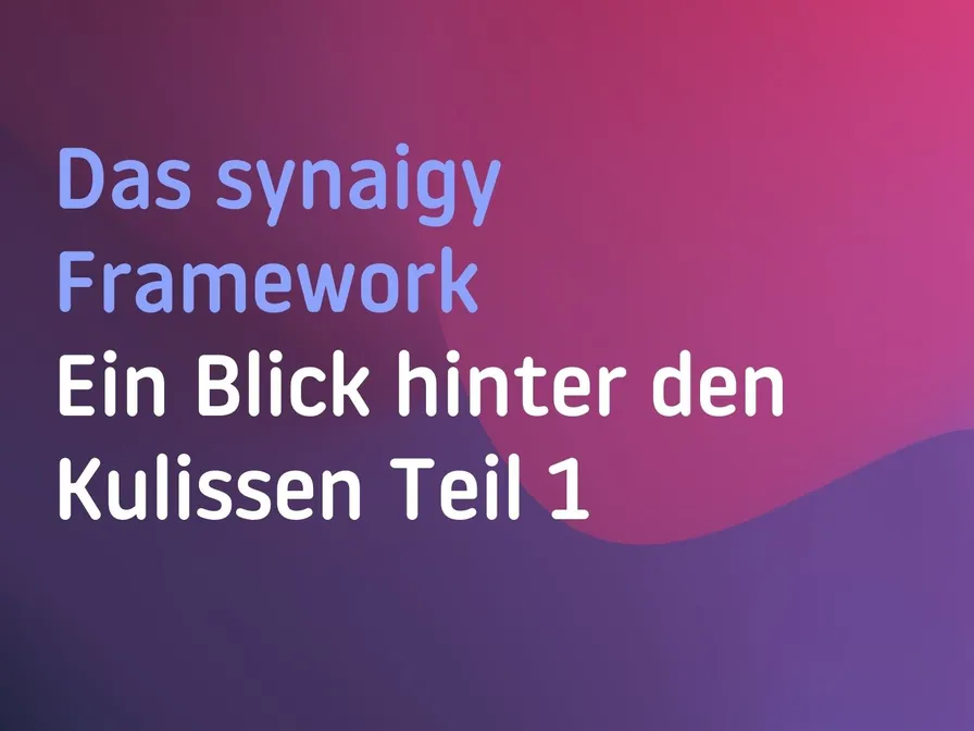 Das synaigy-Framework Teil 1