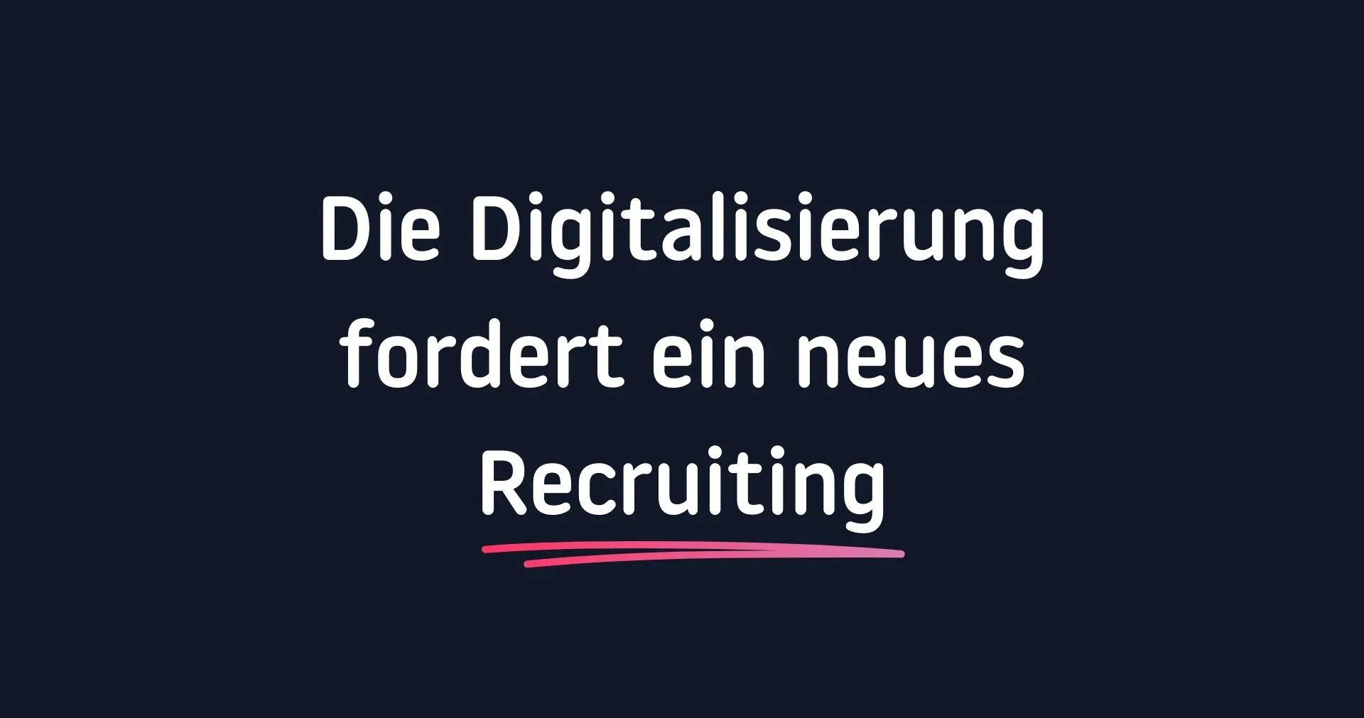 Die Digitalisierung fordert ein neues Recruiting
