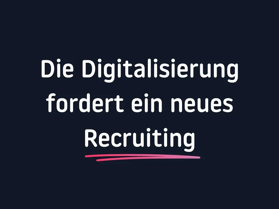 Die Digitalisierung fordert ein neues Recruiting
